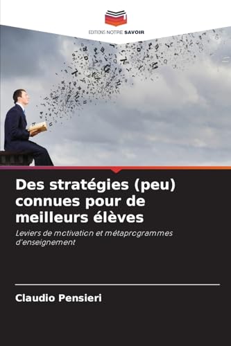 Des stratégies (peu) connues pour de meilleurs élèves: Leviers de motivation et métaprogrammes d'enseignement