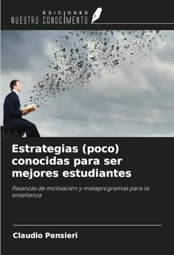 Estrategias (poco) conocidas para ser mejores estudiantes: Palancas de motivación y metaprogramas para la enseñanza