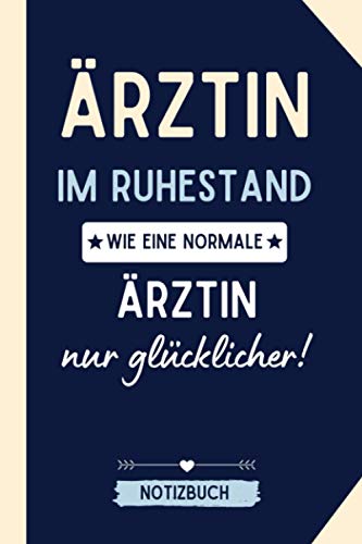 ÄRZTIN IM RUHESTAND WIE EINE NORMALE ÄRZTIN NUR GLÜCKLICHER! NOTIZBUCH: Tagesplaner a5 120 Seiten kariert | Arzt im Ruhestand lustig | Geschenke ... | Geschenk Abschluss | Mediziner Geschenkidee