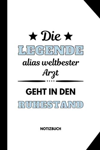 DIE LEGENDE ALIAS WELTBESTER ARZT GEHT IN DEN RUHESTAND NOTIZBUCH: Notizbuch a5 120 Seiten liniert | Arzt im Ruhestand lustig | Geschenke Ruhestand | ... | Geschenk Abschluss | Mediziner Geschenkidee von Independently published