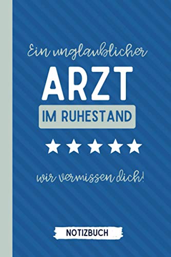 EIN UNGLAUBLICHER ARZT IM RUHESTAND WIR VERMISSEN DICH! NOTIZBUCH: Notizbuch a5 120 Seiten liniert | Arzt im Ruhestand lustig | Geschenke Ruhestand | ... | Geschenk Abschluss | Mediziner Geschenkidee