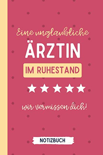 EINE UNGLAUBLICHE ÄRZTIN IM RUHESTAND WIR VERMISSEN DICH! NOTIZBUCH: Tagesplaner a5 120 Seiten kariert | Arzt im Ruhestand lustig | Geschenke ... | Geschenk Abschluss | Mediziner Geschenkidee