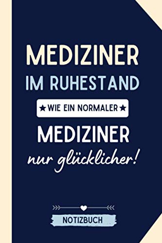 MEDIZINER IM RUHESTAND WIE EIN NORMALER MEDIZINER NUR GLÜCKLICHER! NOTIZBUCH: Notizbuch a5 120 Seiten liniert | Arzt im Ruhestand lustig | Geschenke ... | Geschenk Abschluss | Mediziner Geschenkidee von Independently published