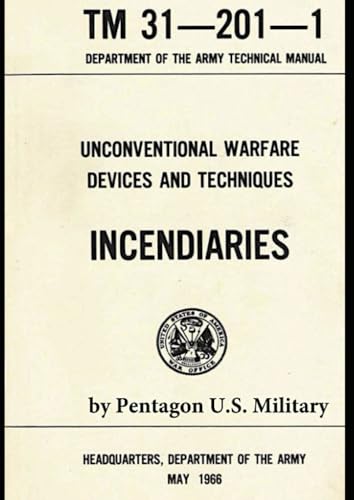 Unconventional Warfare Devices and Techniques: Incendiaries Tm 31-201-1 von Independently published