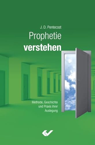 Prophetie verstehen: Methode, Geschichte und Prinzipien ihrer Auslegung