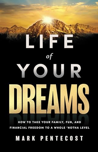 Life of Your Dreams: How to Take Your Family, Fun, and Financial Freedom to a Whole 'Notha Level von Mission Driven Press