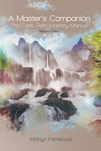 A Master's Companion: The Celtic Reiki Mastery Manual