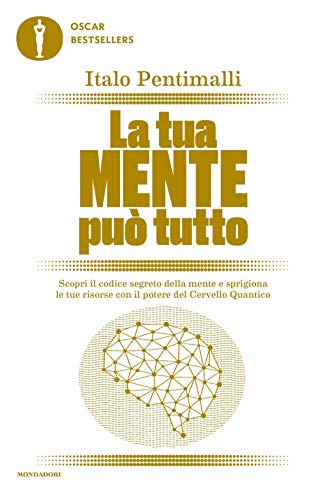 La tua mente può tutto. Scopri il codice segreto della mente e sprigiona le tue risorse con il potere del cervello quantico (Oscar bestsellers)