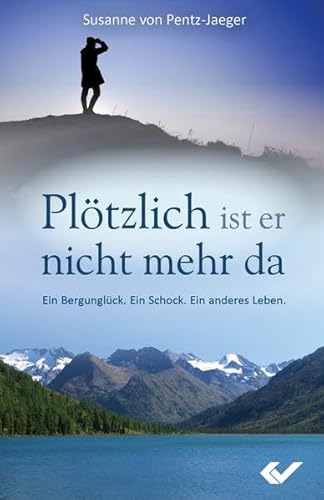 Plötzlich ist er nicht mehr da: Ein Bergunglück. Ein Schock. Ein anderes Leben.