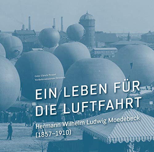 Ein Leben für die Luftfahrt: Hermann Wilhelm Ludwig Moedebeck (1857–1910)