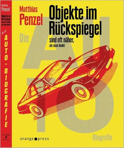 Objekte im Rückspiegel sind oft näher, als man denkt: Die Auto-Biografie