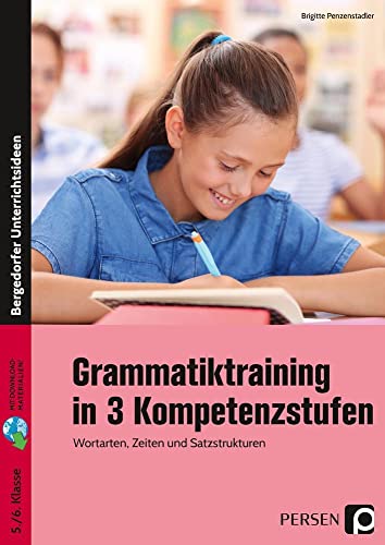 Grammatiktraining in 3 Kompetenzstufen 5./6. Kl.: Wortarten, Zeiten und Satzstrukturen (5. und 6. Klasse)
