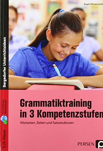Grammatiktraining in 3 Kompetenzstufen 5./6. Kl.: Wortarten, Zeiten und Satzstrukturen (5. und 6. Klasse)