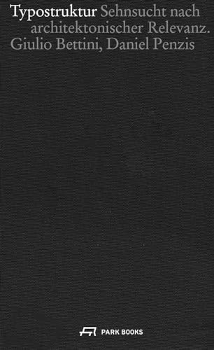 Typostruktur: Sehnsucht nach architektonischer Relevanz Typostruktur: Sehnsucht nach architektonischer Relevanz von Park Books
