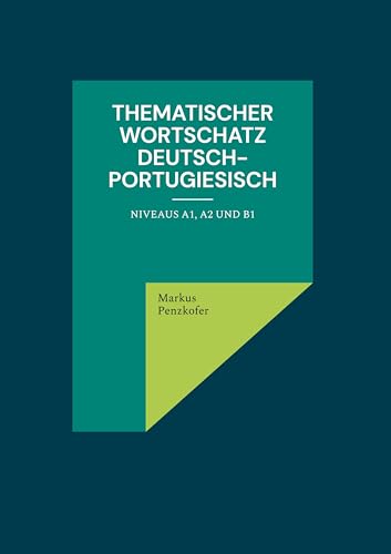 Thematischer Wortschatz Deutsch-Portugiesisch: Niveaus A1, A2 und B1 von BoD – Books on Demand