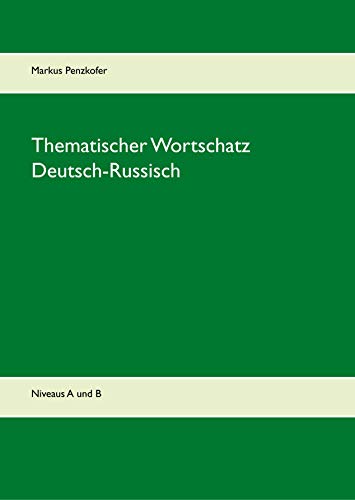 Thematischer Wortschatz Deutsch-Russisch: Niveaus A1, A2, B1, B2 von Books on Demand