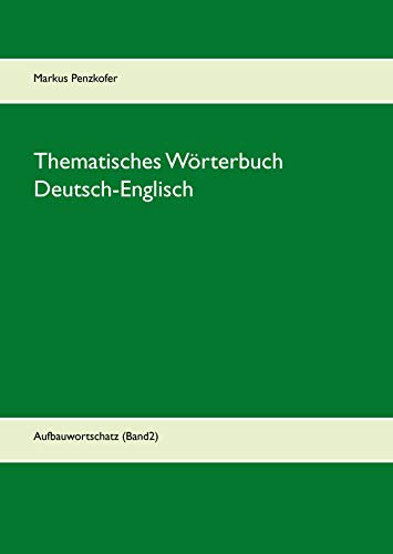 Thematisches Wörterbuch Deutsch-Englisch (2): Aufbauwortschatz (Band2)