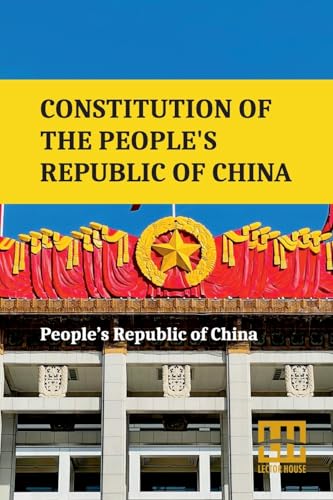 Constitution Of The People s Republic Of China: Complete Text After Amendment On March 11, 2018 von Lector House