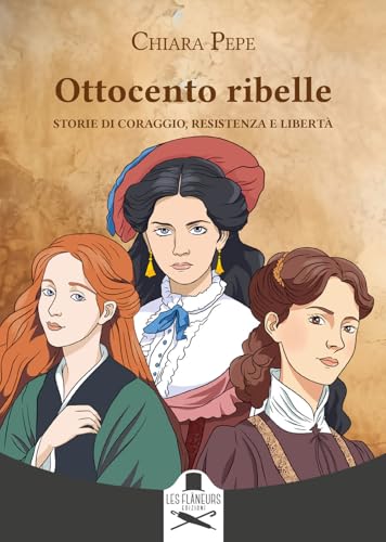 Ottocento ribelle. Storie di coraggio, resistenza e libertà (Montparnasse) von Les Flâneurs Edizioni