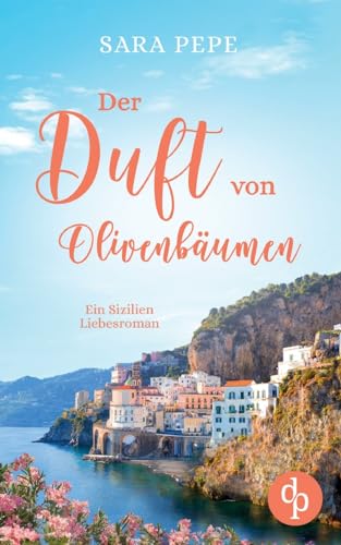 Der Duft von Olivenbäumen: Ein Sizilien-Liebesroman