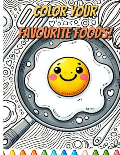 Color your favourite foods! (Coloring books for Kids, Teens and Adults)