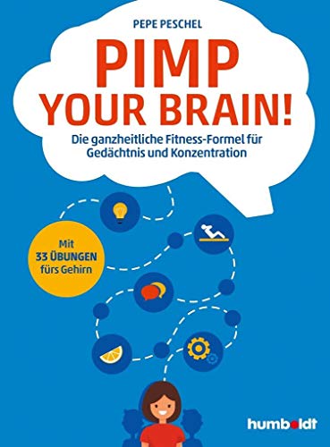 Pimp your Brain!: Die ganzheitliche Fitness-Formel für Gedächtnis und Konzentration. Mit 33 Übungen fürs Gehirn Pimp your Brain!: Die ganzheitliche Fitness-Formel für Gedächtnis und Konzentration. Mit 33 Übungen fürs Gehirn