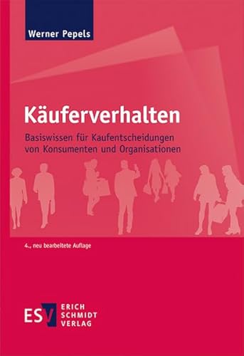 Käuferverhalten: Basiswissen für Kaufentscheidungen von Konsumenten und Organisationen Käuferverhalten: Basiswissen für Kaufentscheidungen von Konsumenten und Organisationen