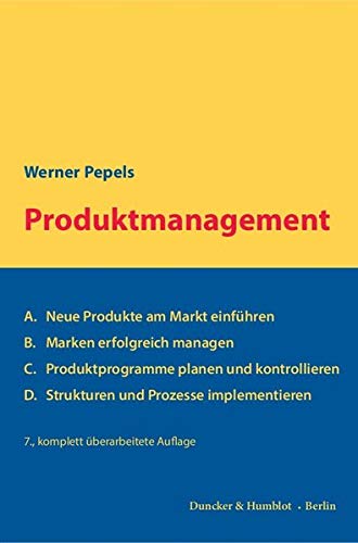 Produktmanagement.: A. Neue Produkte am Markt einführen – B. Marken erfolgreich managen – C. Produktprogramme planen und kontrollieren – D. Strukturen und Prozesse implementieren.