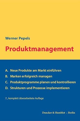 Produktmanagement.: A. Neue Produkte am Markt einführen – B. Marken erfolgreich managen – C. Produktprogramme planen und kontrollieren – D. Strukturen und Prozesse implementieren.