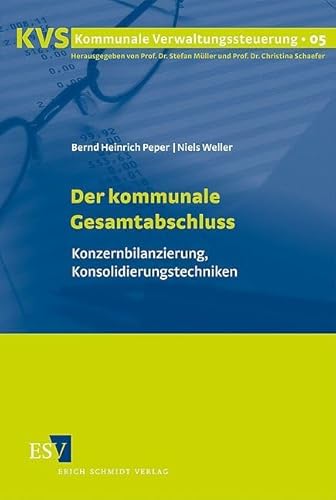 Der kommunale Gesamtabschluss: Konzernbilanzierung, Konsolidierungstechniken (Kommunale Verwaltungssteuerung) von Erich Schmidt Verlag