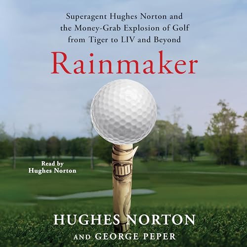 Rainmaker: Superagent Hughes Norton and the Money Grab Explosion of Golf from Tiger to Liv and Beyond von Blackstone Pub