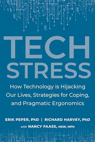 Tech Stress: How Technology is Hijacking Our Lives, Strategies for Coping, and Pragmatic Ergonomics von North Atlantic Books