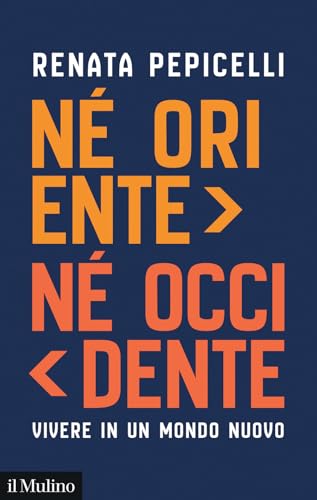 Né Oriente né Occidente. Vivere in un mondo nuovo (Contemporanea) von Il Mulino