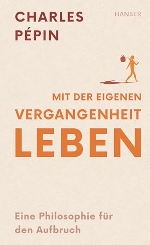 Mit der eigenen Vergangenheit leben: Eine Philosophie für den Aufbruch