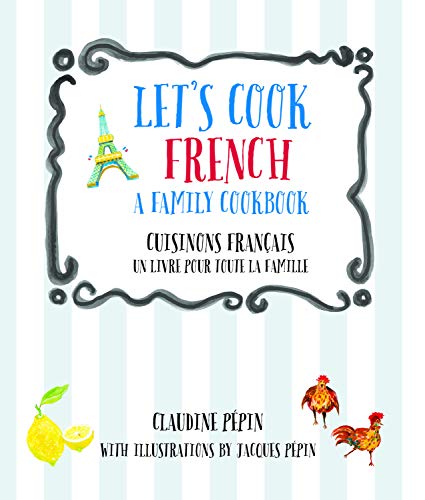 Let's Cook French, A Family Cookbook: Cuisinons Francais, Un livre pour toute la famille Let's Cook French, A Family Cookbook: Cuisinons Francais, Un livre pour toute la famille