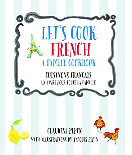 Let's Cook French, A Family Cookbook: Cuisinons Francais, Un livre pour toute la famille