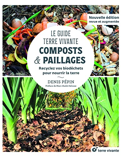 Le Guide Terre vivante - Composts & paillages: Recyclez vos biodéchets pour nourrir la terre von TERRE VIVANTE