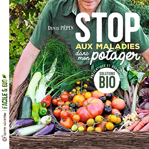 Stop aux maladies dans mon potager: Solutions bio préventives et curatives