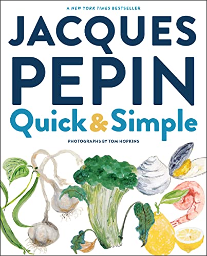 Jacques Pépin Quick & Simple: Simply Wonderful Meals With Surprisingly Little Effort