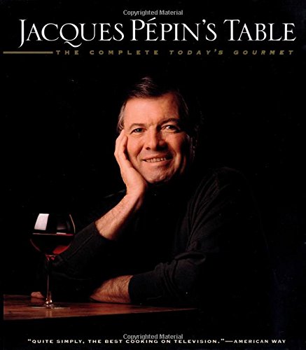 Jacques Pepin's Table: The Complete Today's Gourmet