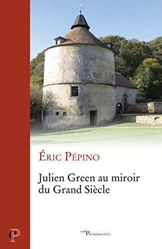 JULIEN GREEN AU MIROIR DU GRAND SIECLE: Pascal et Port-Royal dans l'oeuvre de Julien Green