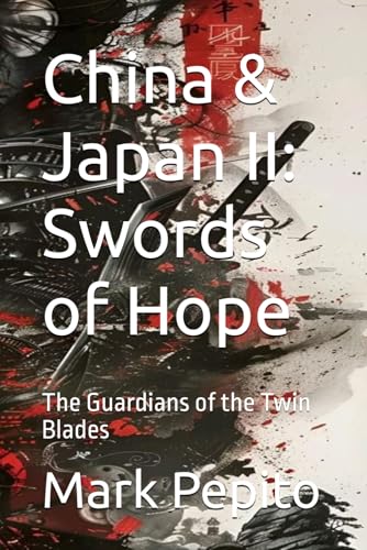 China & Japan II: Swords of Hope: The Guardians of the Twin Blades (China & Japan (2 Edition series), Band 2) von Independently published