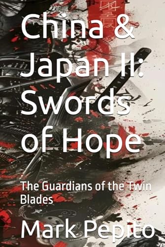 China & Japan II: Swords of Hope: The Guardians of the Twin Blades (China & Japan (2 Edition series), Band 2) von Independently published