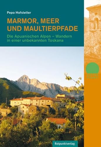 Marmor, Meer und Maultierpfade: Die Apuanischen Alpen - Wandern in einer unbekannten Toskana (Naturpunkt) von Rotpunktverlag