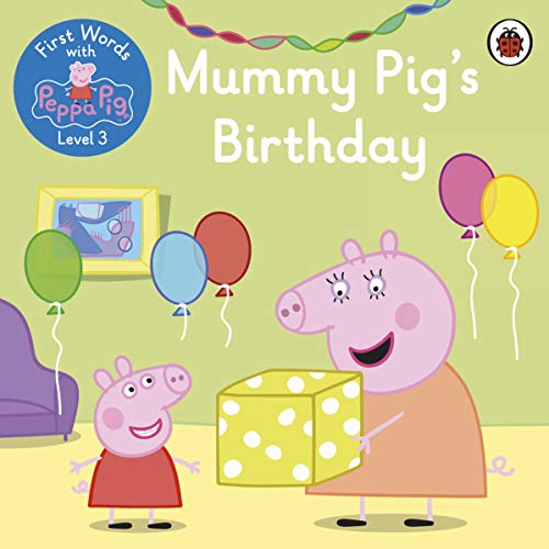 First Words with Peppa Level 3 - Mummy Pig’s Birthday First Words with Peppa Level 3 - Mummy Pig’s Birthday von Ladybird