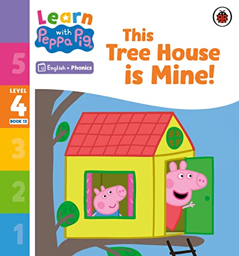 Learn with Peppa Phonics Level 4 Book 13 – This Tree House is Mine! (Phonics Reader) von Ladybird