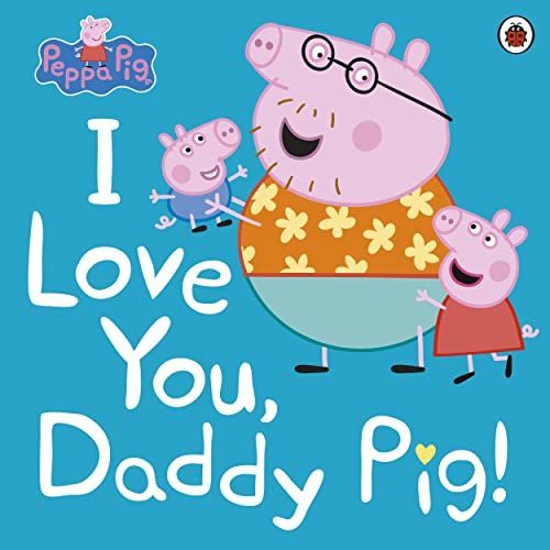 Peppa Pig: I Love You, Daddy Pig von PENGUIN BOOKS LTD