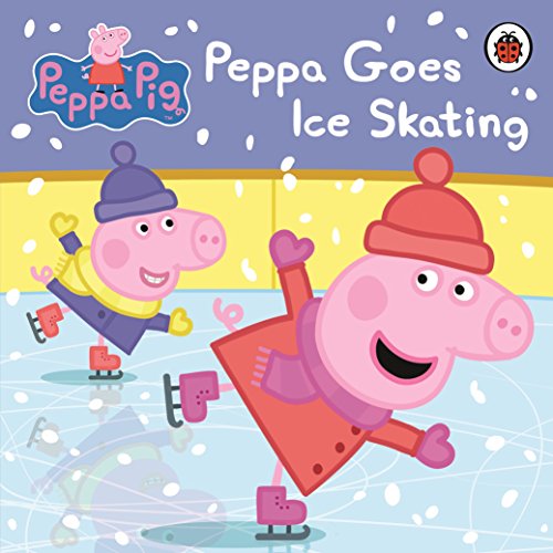 Peppa Pig: Peppa Goes Ice Skating Peppa Pig: Peppa Goes Ice Skating von Ladybird