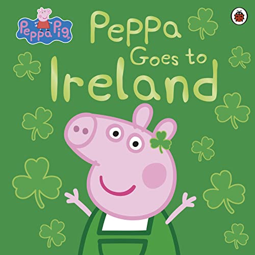 Peppa Pig: Peppa Goes to Ireland: Bilderbuch Peppa Pig: Peppa Goes to Ireland: Bilderbuch