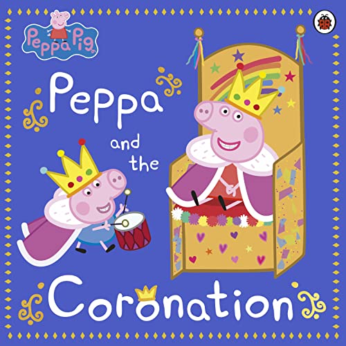 Peppa Pig: Peppa and the Coronation: Celebrate King Charles III royal coronation with Peppa! von Ladybird